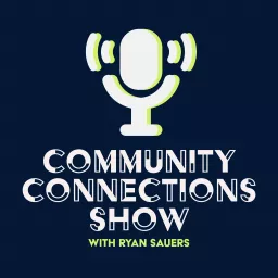 Community Connections with Ryan Sauers Podcast artwork