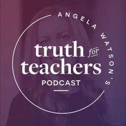Angela Watson's Truth for Teachers Podcast artwork