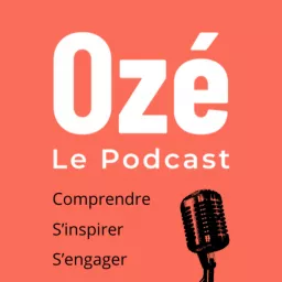 Ozé - Comprendre. S'inspirer. S'engager. Podcast artwork