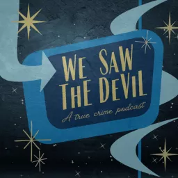 We Saw the Devil: A True Crime Podcast artwork