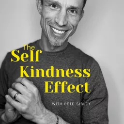 The Self Kindness Effect with Pete Sibley Podcast artwork