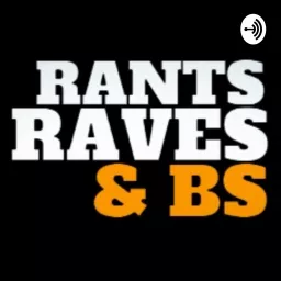 Rants, Raves, and BS Podcast artwork