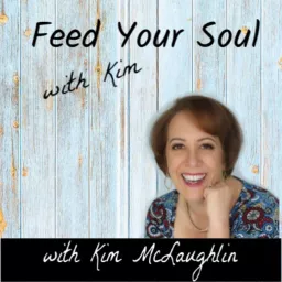 Feed Your Soul with Kim Podcast artwork