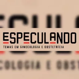 Especulando: Ginecologia e Obstetrícia Podcast artwork