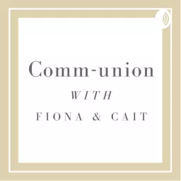 Comm-union with Fiona & Cait Podcast artwork