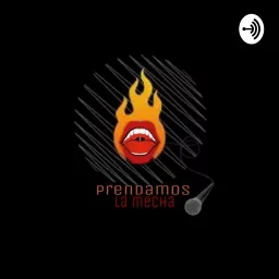 Prendamos La Mecha Podcast artwork