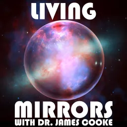 Living Mirrors with Dr. James Cooke Podcast artwork