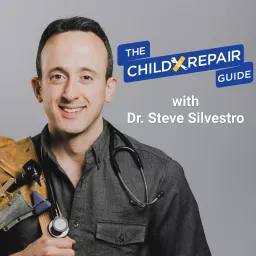 The Child Repair Guide with Dr. Steve Silvestro Podcast artwork