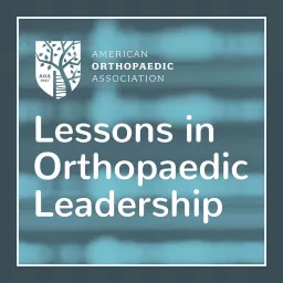 Lessons in Orthopaedic Leadership: An AOA Podcast artwork