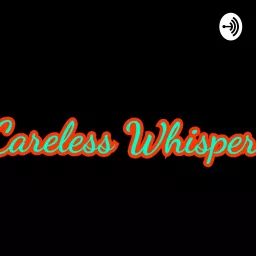 A Careless Whisper Podcast artwork