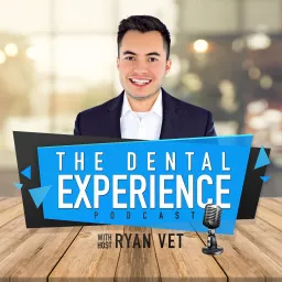 The Dental Experience Podcast with Ryan Vet artwork
