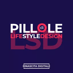 Pillole di LSD (Life Style Design) Podcast artwork