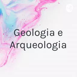 Geologia e Arqueologia Podcast artwork