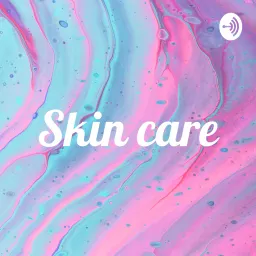 Skin care Podcast artwork