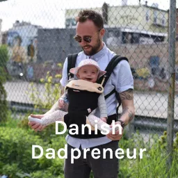 Danish Dadpreneur - Lifehacks og hårdt arbejde... Podcast artwork