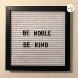 Be Noble Be Kind
