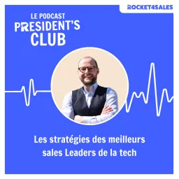 President's Club by Rocket4Sales - Les Sales Leaders de la tech parlent de leurs stratégies à succès Podcast artwork