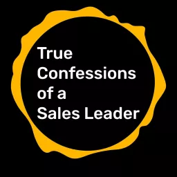 True Confessions of a Sales Leader Podcast artwork