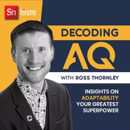 DECODING AQ - Adaptability For The Future Of Work With Ross Thornley Podcast artwork