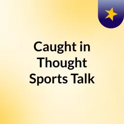 Caught in Thought Sports Talk Podcast artwork