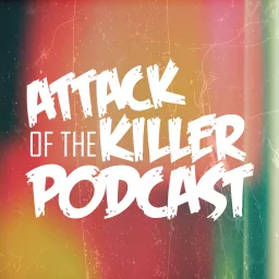 Attack of the Killer Podcast artwork