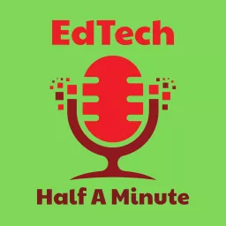 EdTech Half A Minute Podcast artwork