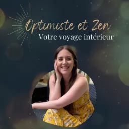 Optimiste et Zen : Votre voyage intérieur Podcast artwork