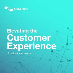 Elevating the Customer Experience: A podcast from Nuance artwork