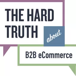 The Hard Truth About B2B eCommerce Podcast artwork