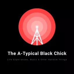 The A-Typical Black Chick Podcast artwork