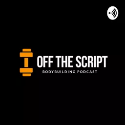 OFF THE SCRIPT BODYBUILDING PODCAST