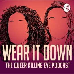 Wear It Down: The Queer Killing Eve Podcast artwork