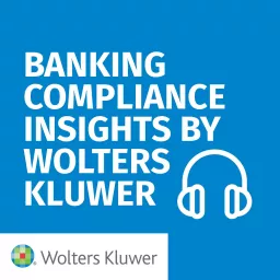 Banking Compliance Insights By Wolters Kluwer Podcast artwork