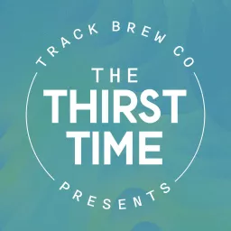 Track Brewing Co Presents - The Thirst Time Podcast artwork