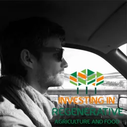 Investing in Regenerative Agriculture and Food Podcast artwork