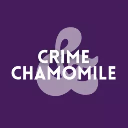 Crime and Chamomile Podcast artwork