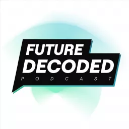 Future Decoded Podcast artwork