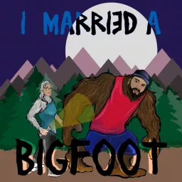 I Married A Bigfoot Podcast artwork