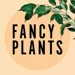 Fancy Plants Podcast artwork
