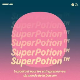SuperPotion™ | Le podcast communication et marketing dans l'univers de la boisson artwork