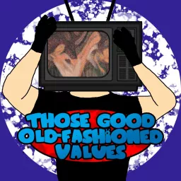 Those Good Old-Fashioned Values Podcast artwork