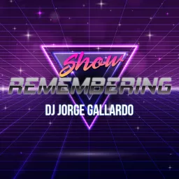 Remembering Show By DJ Jorge Gallardo Podcast artwork