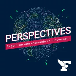 Perspectives, regard sur une économie en mouvement Podcast artwork