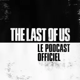 The Last of Us – Le Podcast Officiel artwork