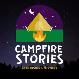 Campfire Stories: Astonishing History Podcast artwork