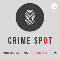 Crime Spot - Your Podcast on Organized Crime