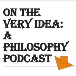 On The Very Idea - A Philosophy Podcast artwork