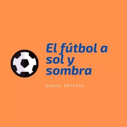 El Fútbol a Sol y Sombra Podcast artwork