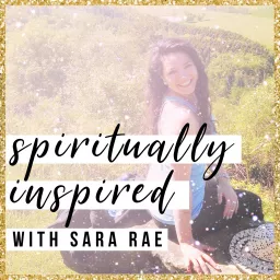 Spiritually Inspired: Manifesting, Mindfulness, And Magic Podcast artwork