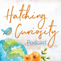 Hatching Curiosity: A Homeschool Podcast artwork